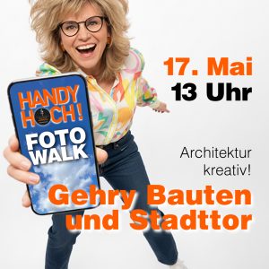 HANDY HOCH! Der Foto-Walk am 17.5.2026 Gehry-Bauten und Stadttor